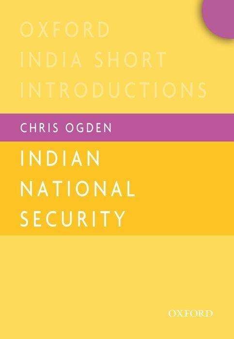 Cover for Ogden, Chris (Senior Lecturer, Senior Lecturer, University of St Andrews) · Indian National Security (OISI) - Oxford India Short Introductions Series (Paperback Book) (2017)