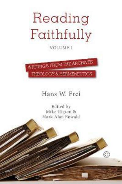 Cover for Hans W. Frei · Reading Faithfully - Volume One: Writings from the Archives: Theology and Hermeneutics (Paperback Book) (2017)