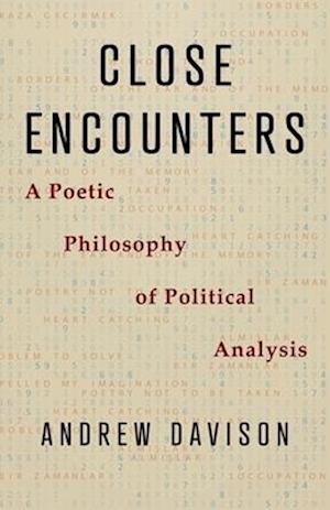 Cover for Andrew Davison · Close Encounters: A Poetic Philosophy of Political Analysis (Inbunden Bok) (2025)