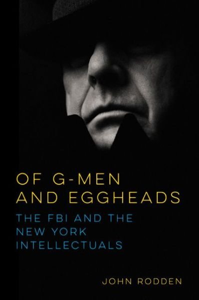 Cover for John Rodden · Of G-Men and Eggheads: The FBI and the New York Intellectuals (Hardcover Book) (2017)