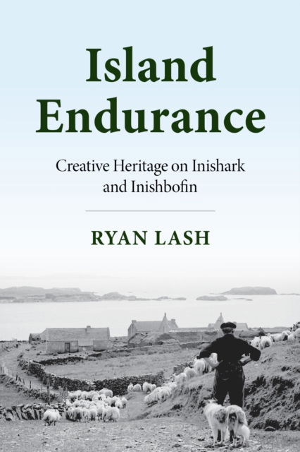 Cover for Ryan Lash · Island Endurance: Creative Heritage on Inishark and Inishbofin - Irish Culture, Memory, Place (Hardcover Book) (2025)