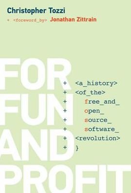 Cover for Tozzi, Christopher (Assistant Professor of History, Howard University) · For Fun and Profit: A History of the Free and Open Source Software Revolution - History of Computing (Hardcover Book) (2017)