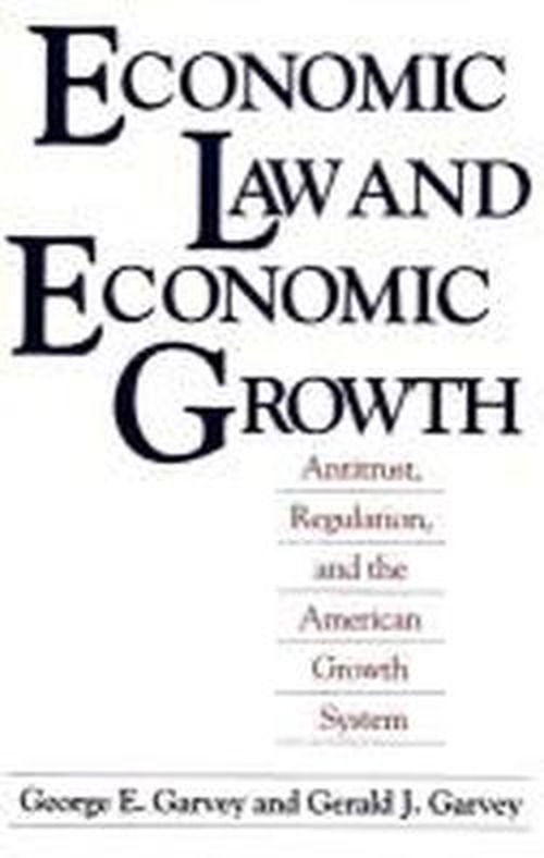 Cover for George E. Garvey · Economic Law and Economic Growth: Antitrust, Regulation, and the American Growth System (Paperback Book) [Annotated edition] (1990)