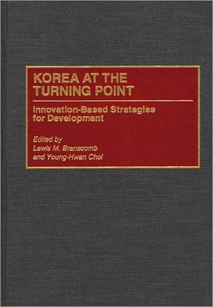 Cover for Lewis M. Branscomb · Korea at the Turning Point: Innovation-Based Strategies for Development (Hardcover Book) (1996)