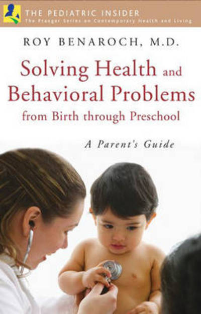 Cover for Roy Benaroch M.D. · Solving Health and Behavioral Problems from Birth through Preschool: A Parent's Guide - The Praeger Series on Contemporary Health and Living (Hardcover Book) (2007)