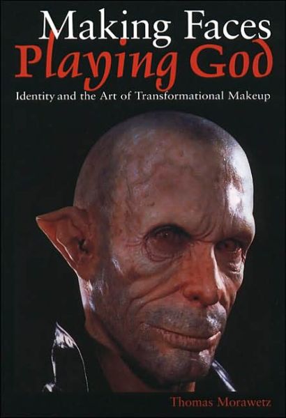 Making Faces, Playing God: Identity and the Art of Transformational Makeup - Thomas Morawetz - Books - University of Texas Press - 9780292752474 - August 1, 2001