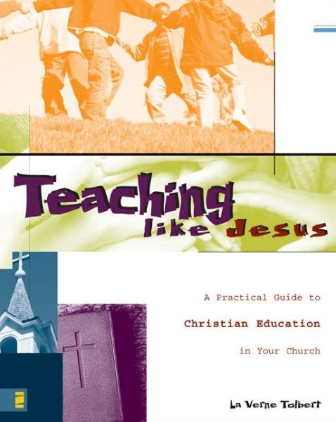 Cover for La Verne Tolbert · Teaching Like Jesus: A Practical Guide to Christian Education in Your Church (Paperback Book) (1999)