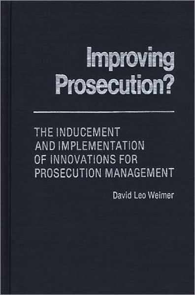 Cover for David L. Weimer · Improving Prosecution: ? The Inducement and Implementation of Innovations for Prosecution Management (Gebundenes Buch) (1980)