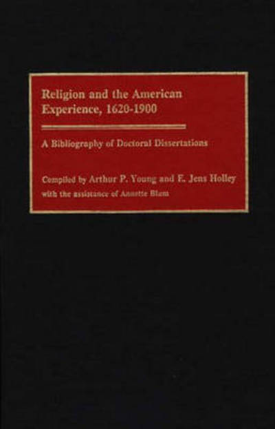 Cover for Edward J Holley · Religion and the American Experience, 1620-1900: A Bibliography of Doctoral Dissertations - Bibliographies and Indexes in Religious Studies (Hardcover Book) (1992)
