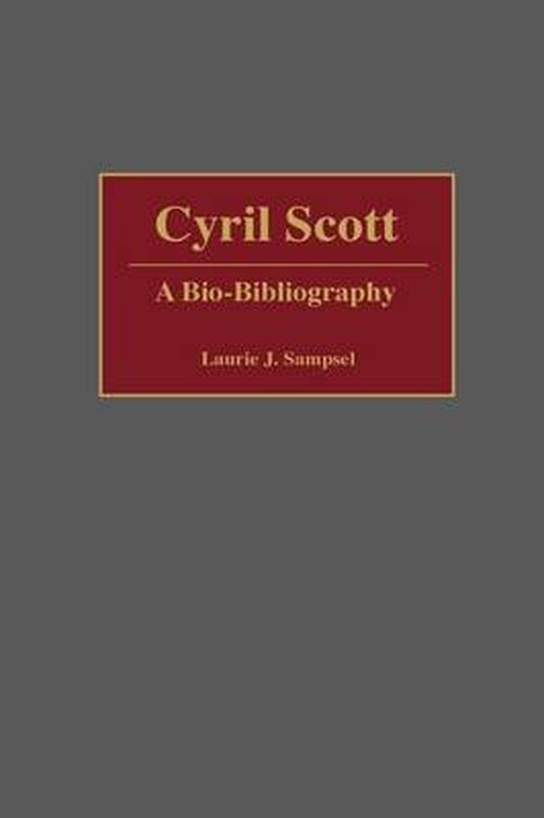 Cover for Laurie Sampsel · Cyril Scott: A Bio-Bibliography - Bio-Bibliographies in Music (Hardcover Book) [Annotated edition] (2000)