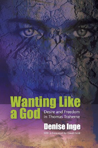 Cover for Denise Inge · Wanting Like a God: Desire and Freedom in the Works of Thomas Traherne (Paperback Bog) (2009)