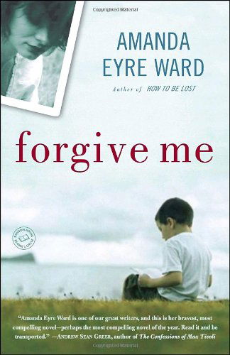 Cover for Amanda Eyre Ward · Forgive Me: a Novel (Paperback Book) (2008)