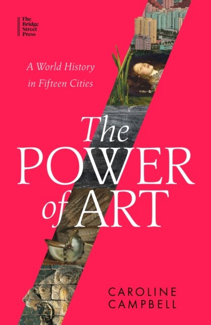 Cover for Caroline Campbell · The Power of Art: A World History in Fifteen Cities (Paperback Bog) (2023)