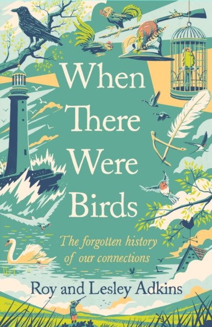Cover for Roy Adkins · When There Were Birds: The forgotten history of our connections (Pocketbok) (2023)