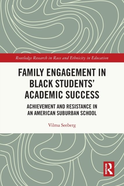 Cover for Seeberg, Vilma (Kent State University, USA) · Family Engagement in Black Students’ Academic Success: Achievement and Resistance in an American Suburban School - Routledge Research in Race and Ethnicity in Education (Taschenbuch) (2022)