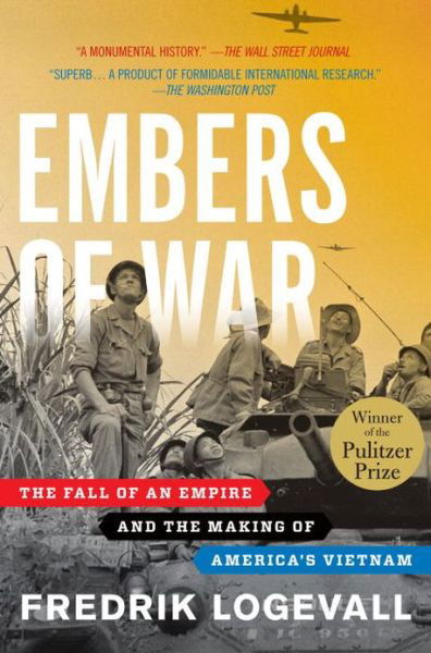 Cover for Fredrik Logevall · Embers of War: The Fall of an Empire and the Making of America's Vietnam (Paperback Book) (2014)