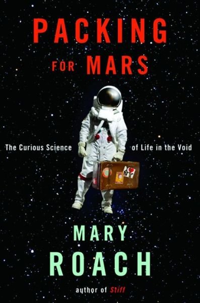 Cover for Mary Roach · Packing for Mars: The Curious Science of Life in the Void (Gebundenes Buch) (2010)