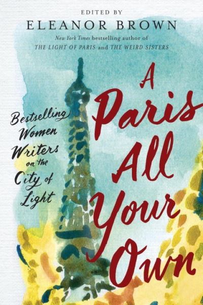 Cover for Eleanor Brown · A Paris All Your Own: Bestselling Women Writers on the City of Light (Paperback Book) (2017)