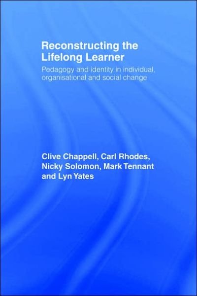 Cover for Clive Chappell · Reconstructing the Lifelong Learner: Pedagogy and Identity in Individual, Organisational and Social Change (Hardcover Book) (2003)