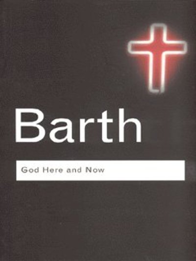 Cover for Karl Barth · God Here and Now - Routledge Classics (Paperback Book) (2003)