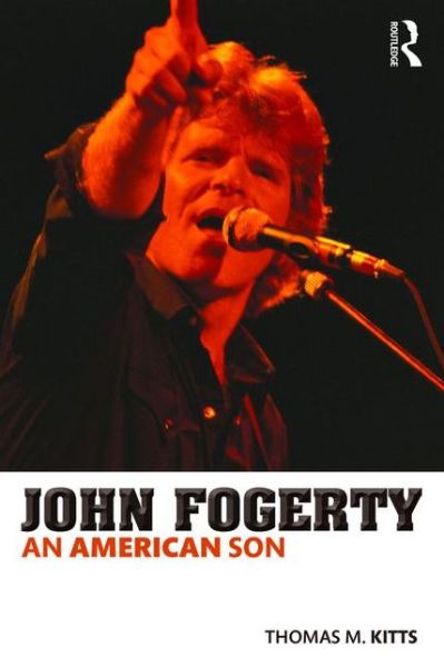 Cover for Kitts, Thomas M. (St. John's University, USA. Professor of English and Chair of the Division of English / Speech at St. John’s University, NY.) · John Fogerty: An American Son (Paperback Book) (2015)