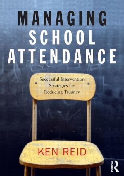Cover for Ken Reid · Managing School Attendance: Successful intervention strategies for reducing truancy (Paperback Book) (2013)