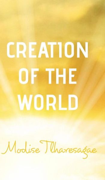 Cover for Modise Tlharesagae · Creation of the World (Hardcover Book) (2018)