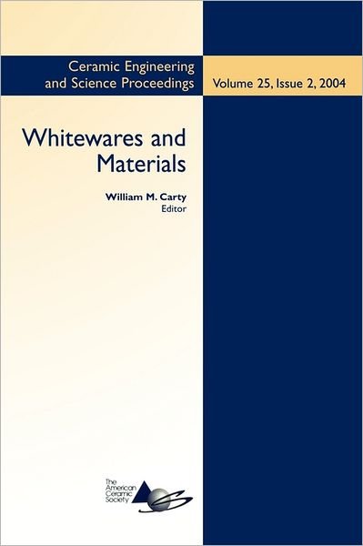 Cover for WM Carty · Whitewares and Materials: A Collection of Papers Presented at the 105th Annual Meeting and the Fall Meeting, Volume 25, Issue 2 - Ceramic Engineering and Science Proceedings (Pocketbok) [Volume 25, Issue 2 edition] (2006)