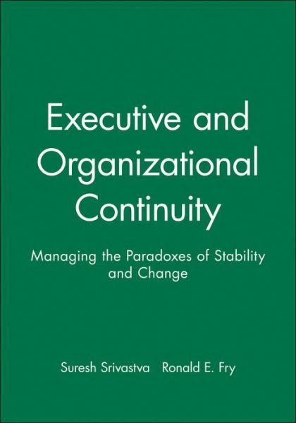 Cover for Suresh Srivastva · Executive and Organizational Continuity: Managing the Paradoxes of Stability and Change (Paperback Book) (1992)