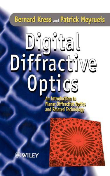 Cover for Kress, Bernard C. (Louis Pasteur University, Strasbourg, France; Diffractive Solutions, Neubourg, France) · Digital Diffractive Optics: An Introduction to Planar Diffractive Optics and Related Technology (Innbunden bok) (2000)