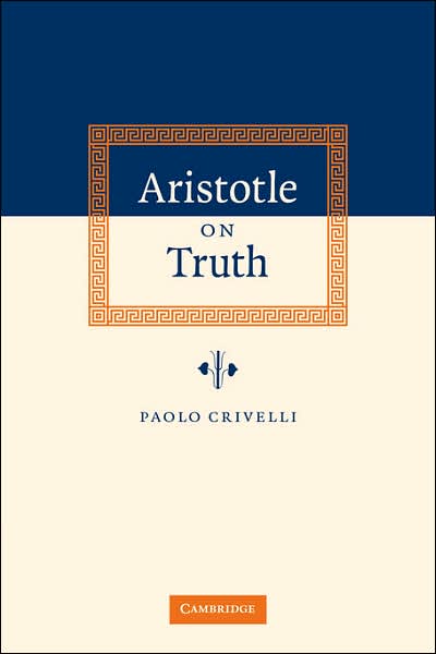 Aristotle on Truth - Paolo Crivelli - Livros - Cambridge University Press - 9780521036474 - 31 de maio de 2007