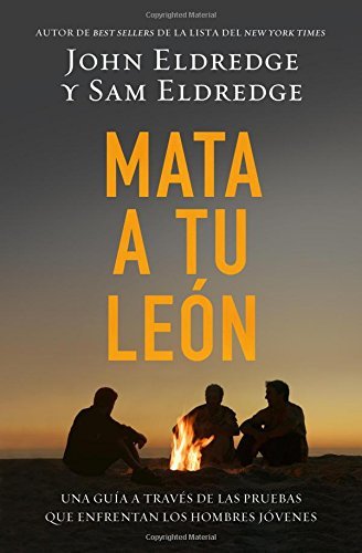 Cover for John Eldredge · Mata a Tu León: Una Guía a Través De Las Pruebas Que Enfrentan Los Hombres Jóvenes (Paperback Book) [Spanish edition] (2014)