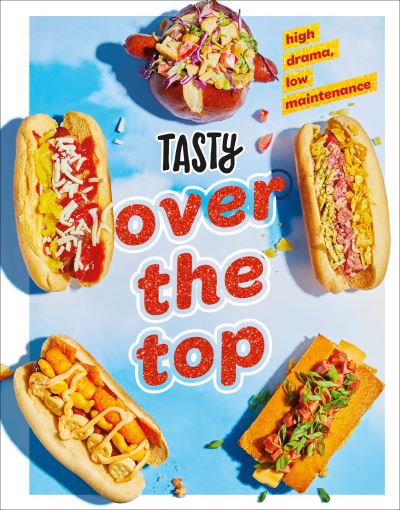 Cover for Tasty Tasty · Tasty Over the Top: High Drama, Low Maintenance (Hardcover Book) (2021)