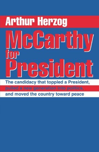 Mccarthy for President: the Candidacy That Toppled a President, Pulled a New Generation into Politics, and Moved the Country Toward Peace - Arthur Herzog III - Kirjat - iUniverse - 9780595271474 - maanantai 10. maaliskuuta 2003