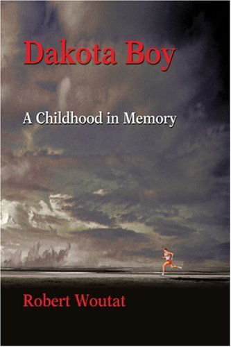 Cover for Robert Woutat · Dakota Boy: a Childhood in Memory (Paperback Book) (2003)