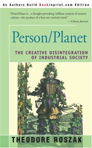 Cover for Theodore Roszak · Person / Planet: the Creative Disintegration of Industrial Society (Paperback Book) (2003)