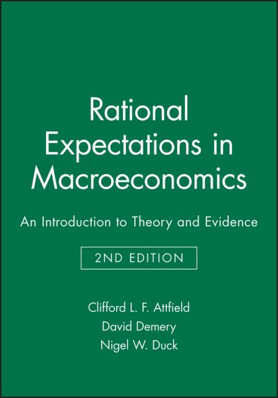 Cover for Attfield, Clifford L. F. (University of Bristol) · Rational Expectations in Macroeconomics: An Introduction to Theory and Evidence (Paperback Book) (1991)