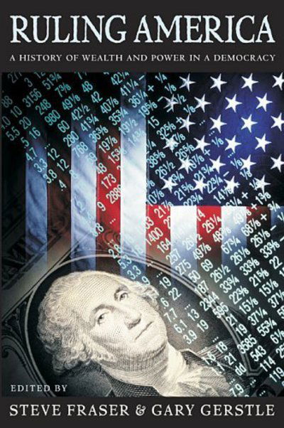 Cover for Steve Fraser · Ruling America: A History of Wealth and Power in a Democracy (Paperback Book) (2005)