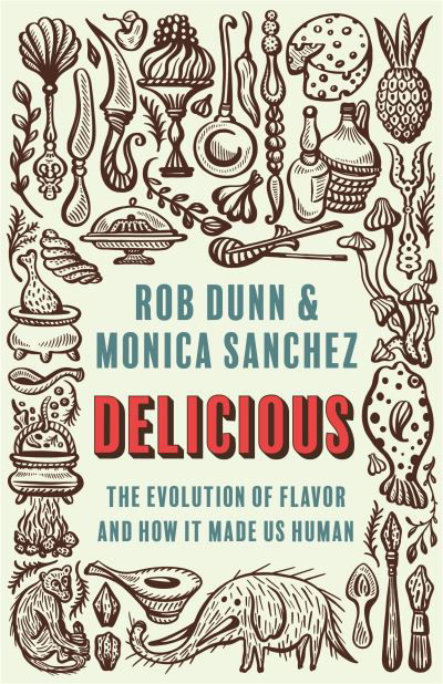 Cover for Rob Dunn · Delicious: The Evolution of Flavor and How It Made Us Human (Hardcover bog) (2021)