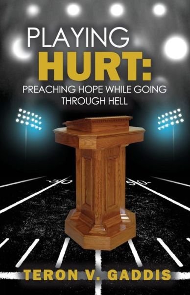 Cover for Teron V. Gaddis · Playing Hurt Preaching Hope While Going Through Hell (Paperback Bog) (2018)
