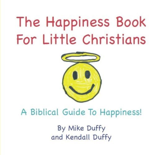 Cover for Kendall Duffy · The Happiness Book for Little Christians: a Biblical Guide to Happiness! (Paperback Book) (2014)
