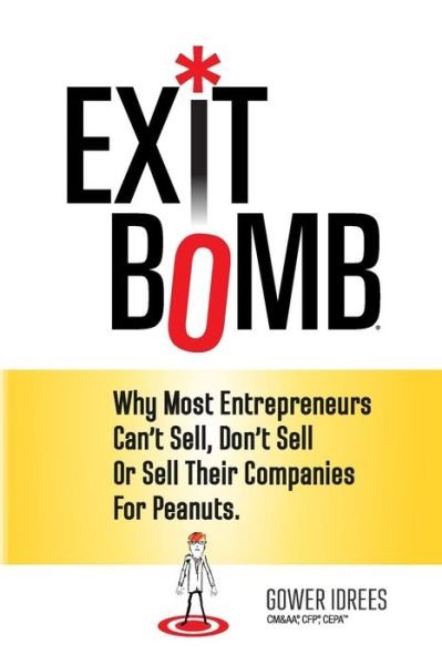Cover for Gower Idrees · Exit Bomb: Why Most Entrepreneurs Can't Sell, Don't Sell or Sell Their Companies for Peanuts (Paperback Bog) (2015)