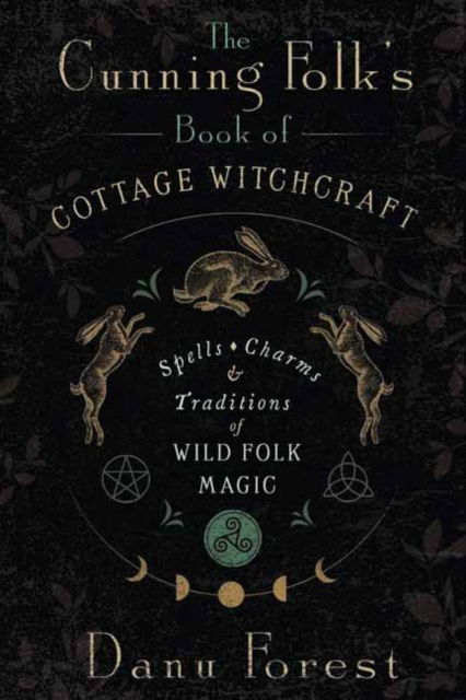 Cover for Danu Forest · The Cunning Folk's Book of Cottage Witchcraft: Spells, Charms &amp; Traditions of Wild Folk Magic (Paperback Book) (2025)