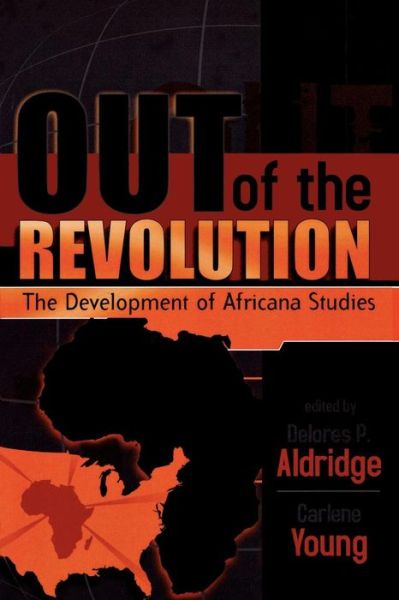 Out of the Revolution: The Development of Africana Studies - Delores P Aldridge - Books - Lexington Books - 9780739105474 - June 28, 2003