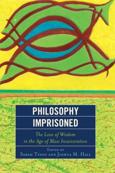Cover for Sarah Tyson · Philosophy Imprisoned: the Love of Wisdom in the Age of Mass Incarceration (Hardcover Book) (2014)