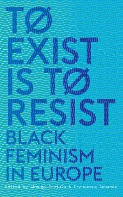 Cover for Emejulu Akwugo · To Exist is to Resist: Black Feminism in Europe (Taschenbuch) (2019)