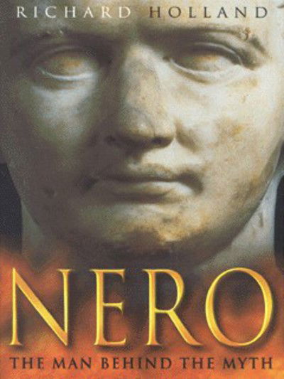 Cover for Richard Holland · Nero: The Man Behind the Myth (Hardcover Book) [Illustrated edition] (2007)