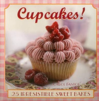 Cover for Carol Pastor · Cupcakes!: 25 Irresistible Sweet Bakes (Hardcover Book) (2015)