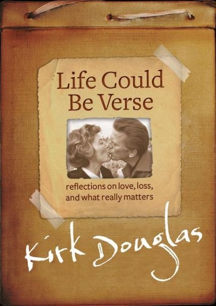 Cover for Kirk Douglas · Life Could Be Verse: Reflections on Love, Loss, and What Really Matters (Hardcover bog) (2014)