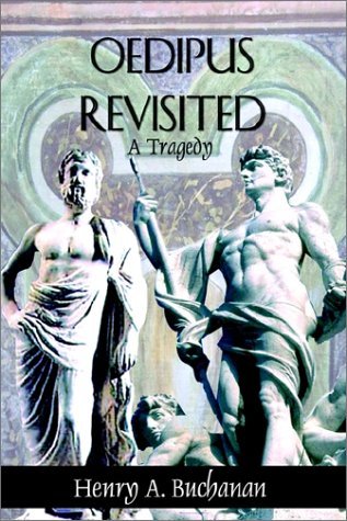 Oedipus Revisited: a Tragedy - Henry A. Buchanan - Livros - AuthorHouse - 9780759682474 - 13 de março de 2002